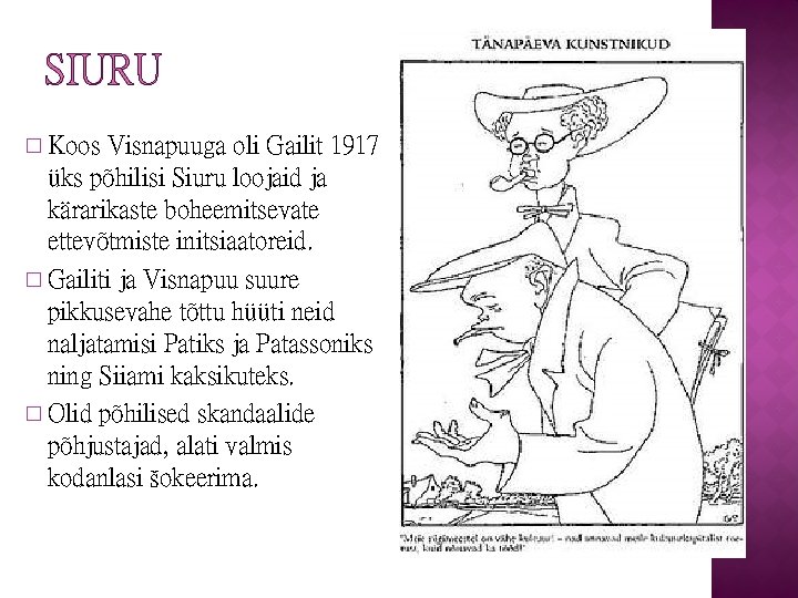 SIURU � Koos Visnapuuga oli Gailit 1917 üks põhilisi Siuru loojaid ja kärarikaste boheemitsevate