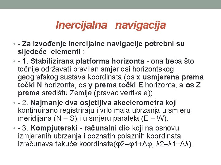 Inercijalna navigacija • - Za izvođenje inercijalne navigacije potrebni su sljedeće elementi : •