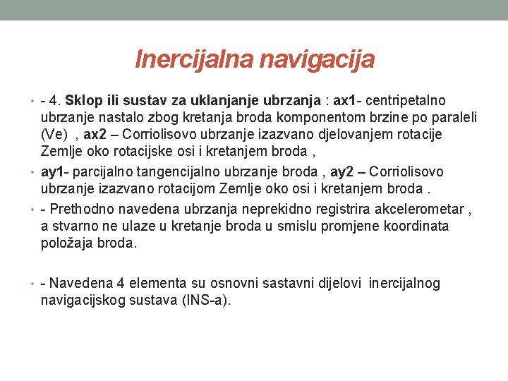 Inercijalna navigacija • - 4. Sklop ili sustav za uklanjanje ubrzanja : ax 1