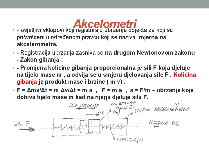 Akcelometri • - osjetljivi sklopovi koji registriraju ubrzanje objekta za koji su pričvršćeni u Akcelometri • - osjetljivi sklopovi koji registriraju ubrzanje objekta za koji su pričvršćeni u