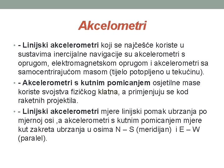 Akcelometri • - Linijski akcelerometri koji se najčešće koriste u sustavima inercijalne navigacije su