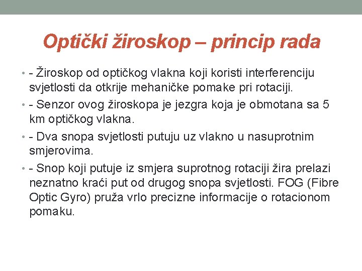 Optički žiroskop – princip rada • - Žiroskop od optičkog vlakna koji koristi interferenciju Optički žiroskop – princip rada • - Žiroskop od optičkog vlakna koji koristi interferenciju