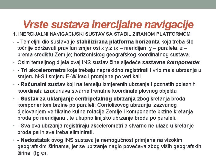 Vrste sustava inercijalne navigacije 1. INERCIJALNI NAVIGACIJSKI SUSTAV SA STABILIZIRANOM PLATFORMOM Temeljni dio sustava Vrste sustava inercijalne navigacije 1. INERCIJALNI NAVIGACIJSKI SUSTAV SA STABILIZIRANOM PLATFORMOM Temeljni dio sustava