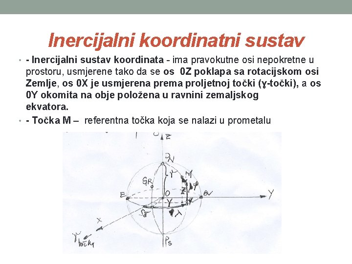 Inercijalni koordinatni sustav • - Inercijalni sustav koordinata - ima pravokutne osi nepokretne u