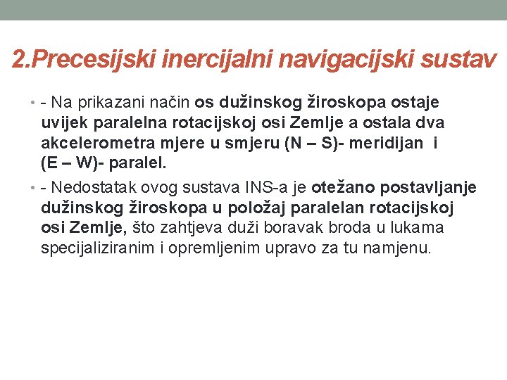 2. Precesijski inercijalni navigacijski sustav • - Na prikazani način os dužinskog žiroskopa ostaje