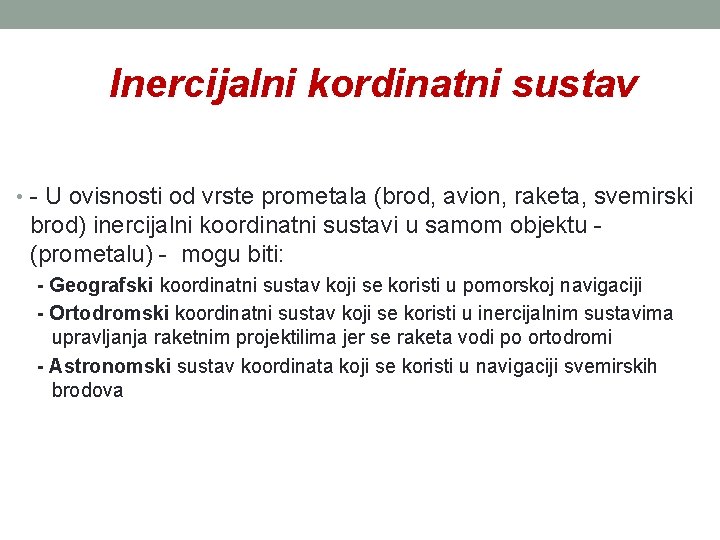 Inercijalni kordinatni sustav • - U ovisnosti od vrste prometala (brod, avion, raketa, svemirski Inercijalni kordinatni sustav • - U ovisnosti od vrste prometala (brod, avion, raketa, svemirski