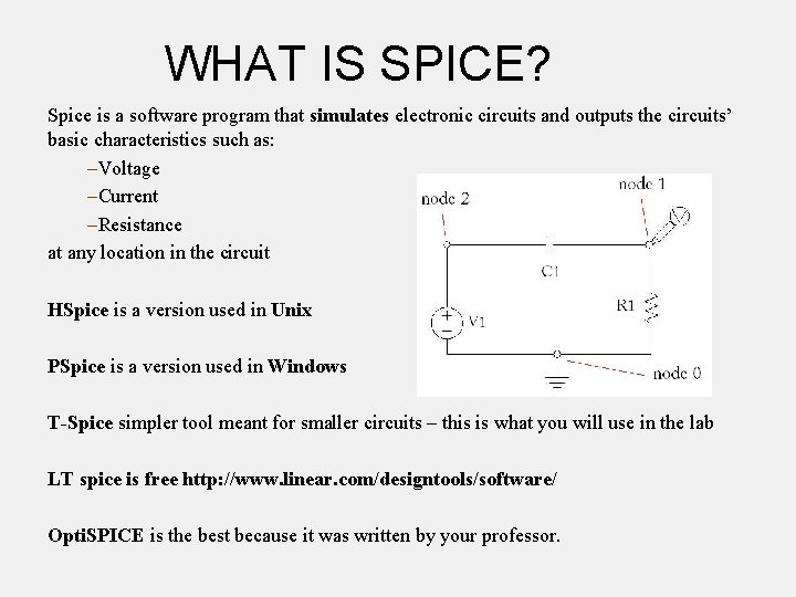 WHAT IS SPICE? Spice is a software program that simulates electronic circuits and outputs