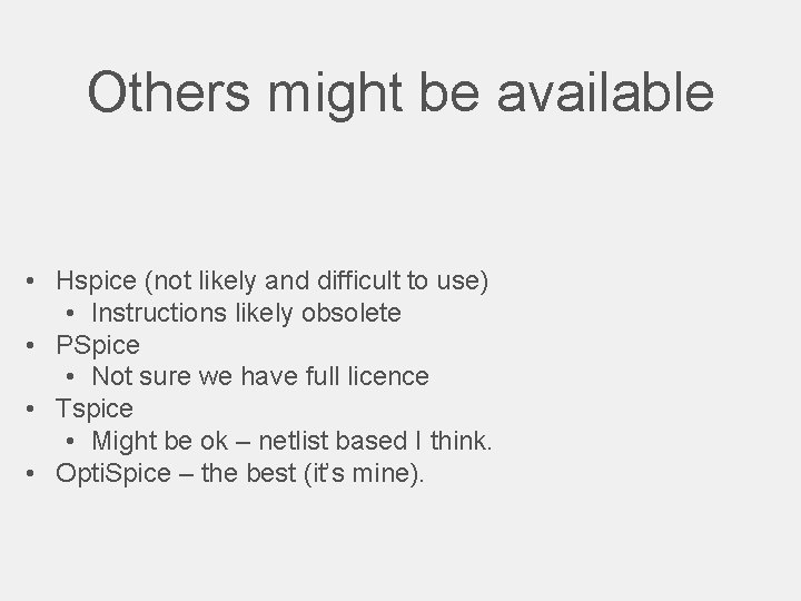 Others might be available • Hspice (not likely and difficult to use) • Instructions