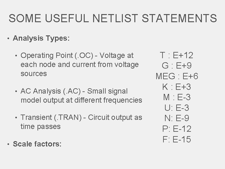 SOME USEFUL NETLIST STATEMENTS • Analysis Types: • Operating Point (. OC) - Voltage