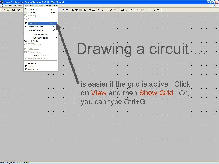 Drawing a circuit … is easier if the grid is active. Click on View