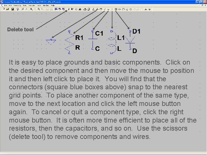 Delete tool It is easy to place grounds and basic components. Click on the