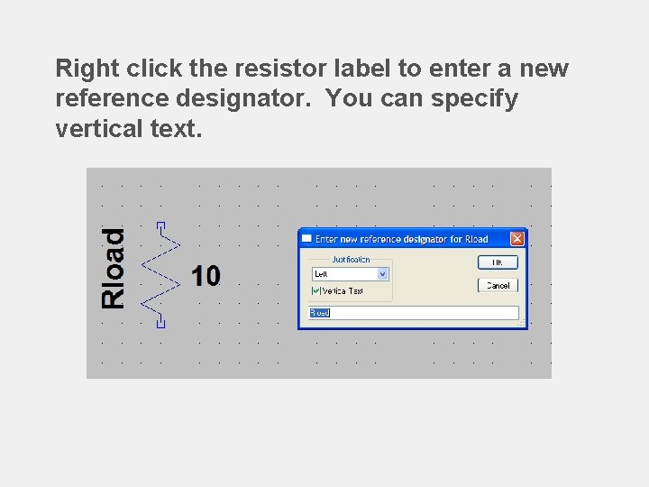 Right click the resistor label to enter a new reference designator. You can specify