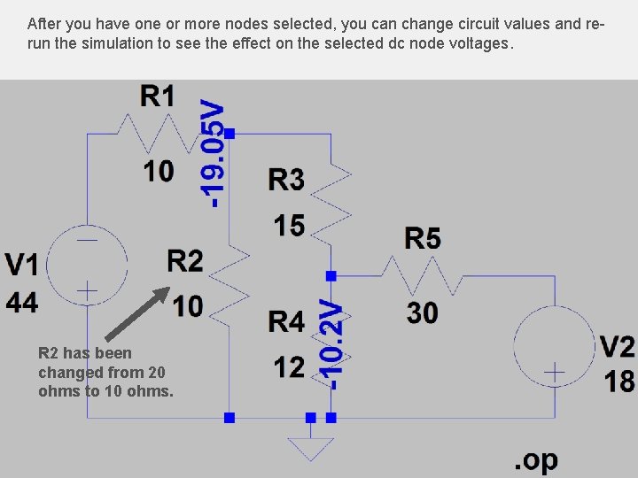 After you have one or more nodes selected, you can change circuit values and