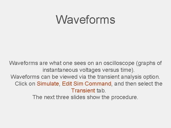 Waveforms are what one sees on an oscilloscope (graphs of instantaneous voltages versus time).