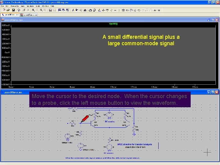 A small differential signal plus a large common-mode signal Move the cursor to the