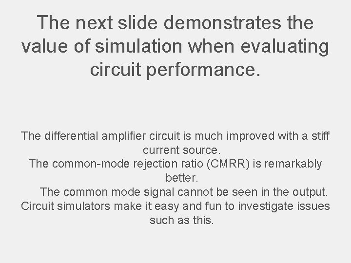 The next slide demonstrates the value of simulation when evaluating circuit performance. The differential