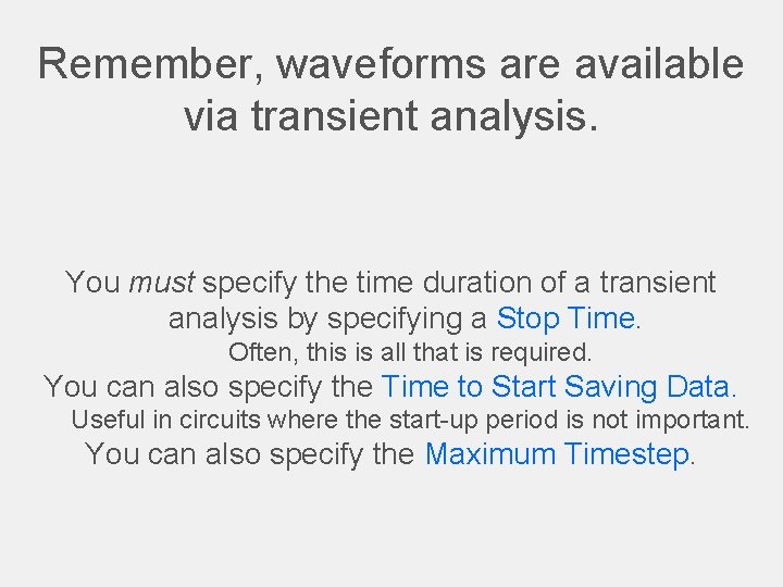 Remember, waveforms are available via transient analysis. You must specify the time duration of