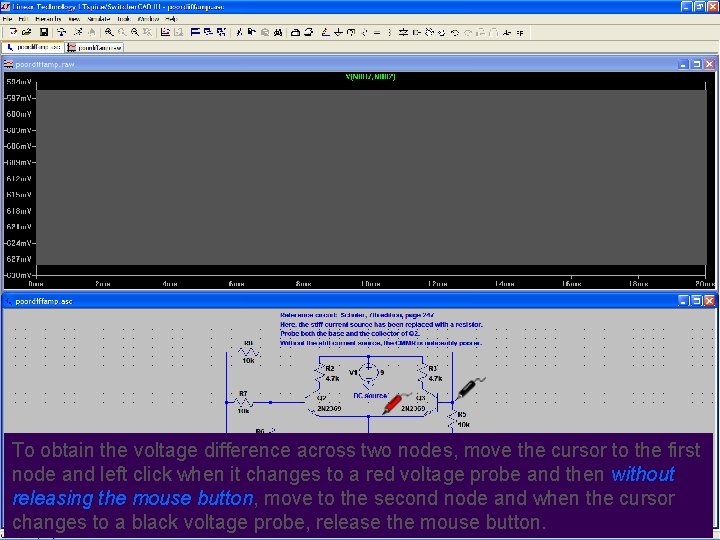 To obtain the voltage difference across two nodes, move the cursor to the first