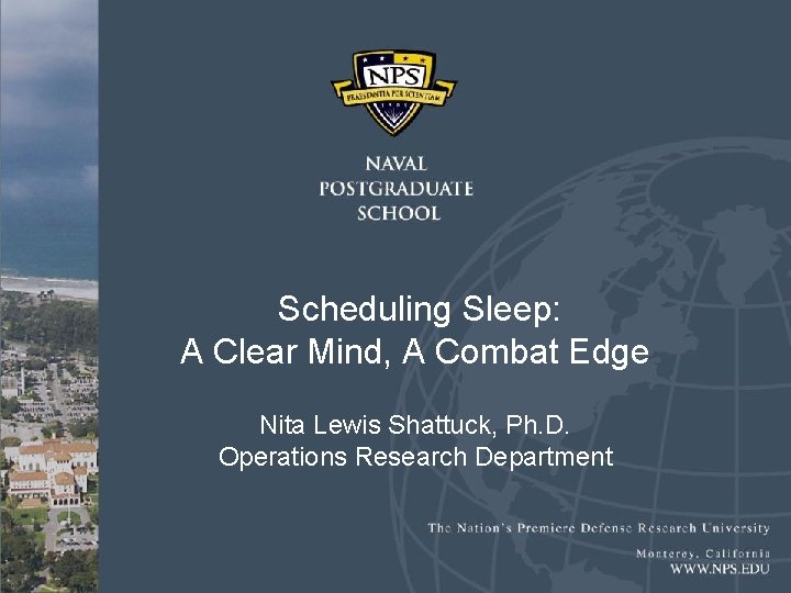  Scheduling Sleep: A Clear Mind, A Combat Edge Nita Lewis Shattuck, Ph. D.