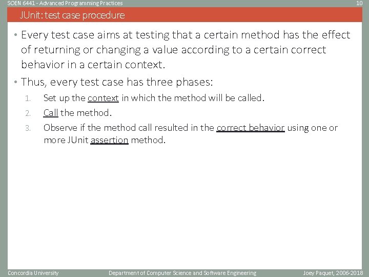 SOEN 6441 - Advanced Programming Practices 10 JUnit: test case procedure • Every test SOEN 6441 - Advanced Programming Practices 10 JUnit: test case procedure • Every test