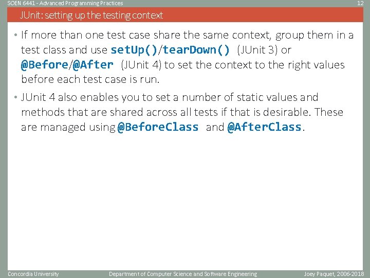 SOEN 6441 - Advanced Programming Practices 12 JUnit: setting up the testing context • SOEN 6441 - Advanced Programming Practices 12 JUnit: setting up the testing context •