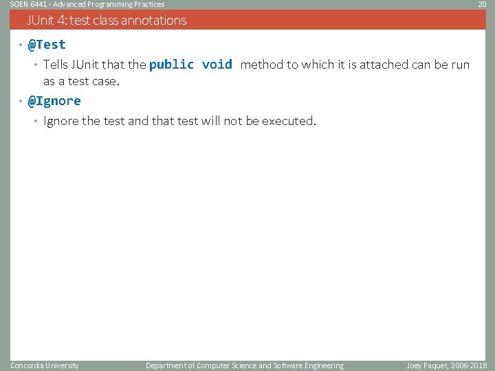 SOEN 6441 - Advanced Programming Practices 20 JUnit 4: test class annotations • @Test SOEN 6441 - Advanced Programming Practices 20 JUnit 4: test class annotations • @Test