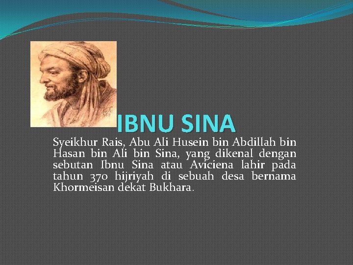 IBNU SINA Syeikhur Rais, Abu Ali Husein bin Abdillah bin Hasan bin Ali bin