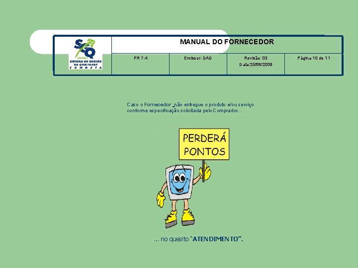 MANUAL DO FORNECEDOR PR 7. 4 Emissor: DAD Revisão: 03 Data: 25/08/2009 Caso o