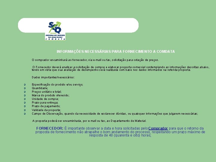 INFORMAÇÕES NECESSÁRIAS PARA FORNECIMENTO A COMDATA O comprador encaminhará ao fornecedor, via e-mail ou