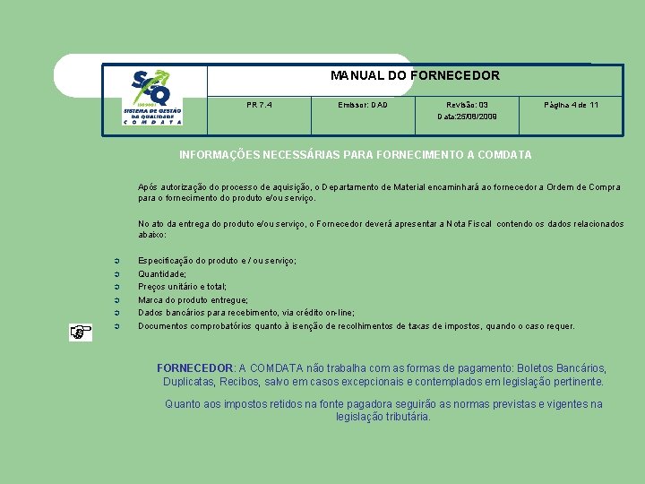 MANUAL DO FORNECEDOR PR 7. 4 Emissor: DAD Revisão: 03 Data: 25/08/2009 Página 4