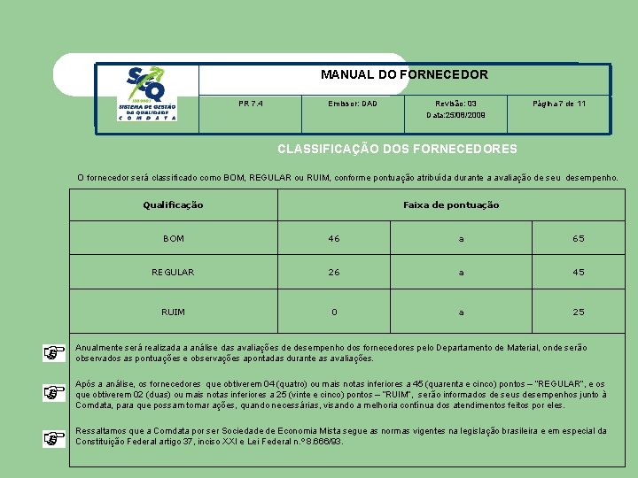 MANUAL DO FORNECEDOR PR 7. 4 Emissor: DAD Revisão: 03 Data: 25/08/2009 Página 7