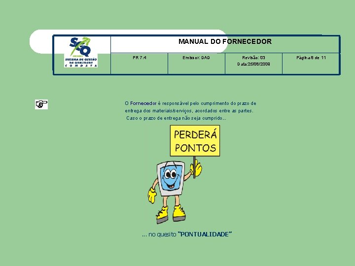 MANUAL DO FORNECEDOR PR 7. 4 Emissor: DAD Revisão: 03 Data: 25/08/2009 O Fornecedor