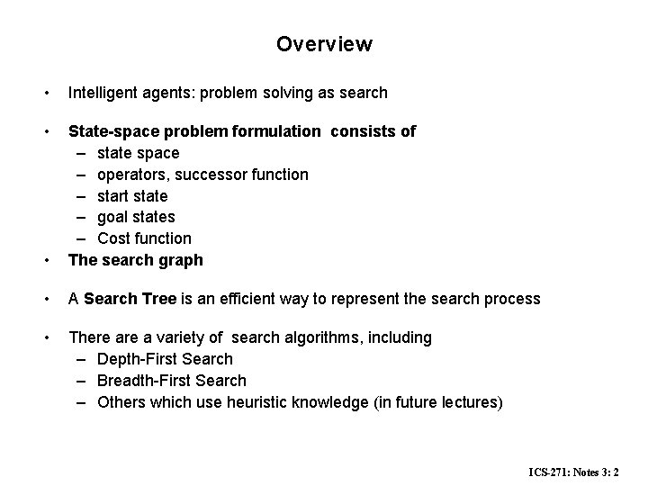 Overview • Intelligent agents: problem solving as search • • State-space problem formulation consists