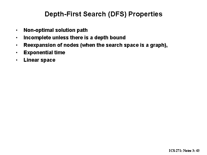 Depth-First Search (DFS) Properties • • • Non-optimal solution path Incomplete unless there is