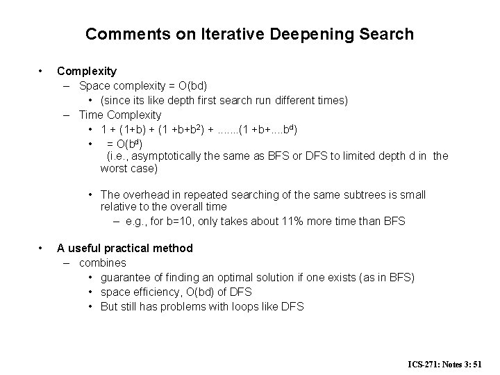 Comments on Iterative Deepening Search • Complexity – Space complexity = O(bd) • (since