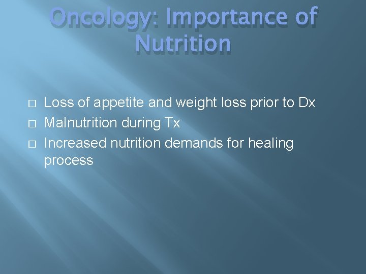 Oncology: Importance of Nutrition � � � Loss of appetite and weight loss prior