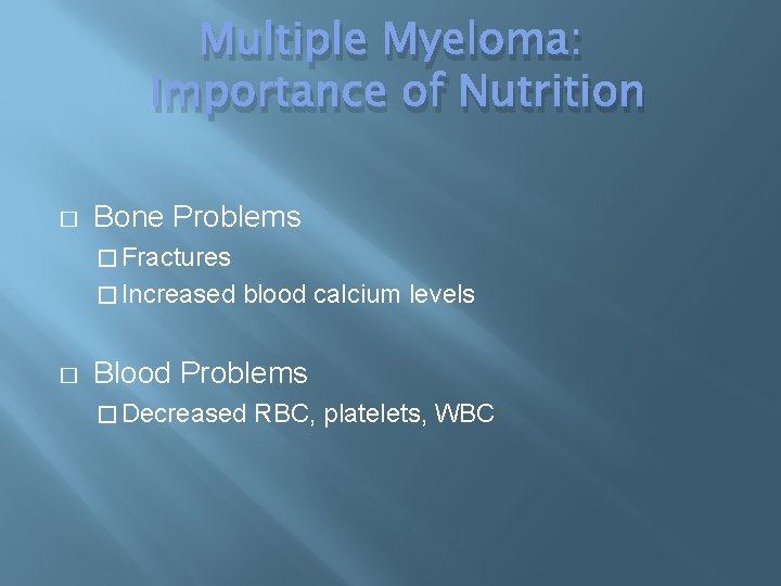 Multiple Myeloma: Importance of Nutrition � Bone Problems � Fractures � Increased blood calcium