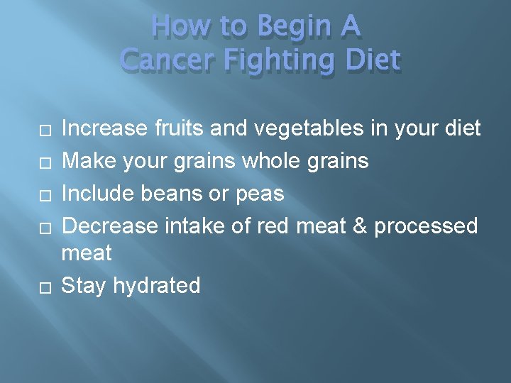 How to Begin A Cancer Fighting Diet � � � Increase fruits and vegetables