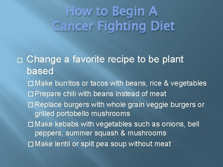 How to Begin A Cancer Fighting Diet � Change a favorite recipe to be
