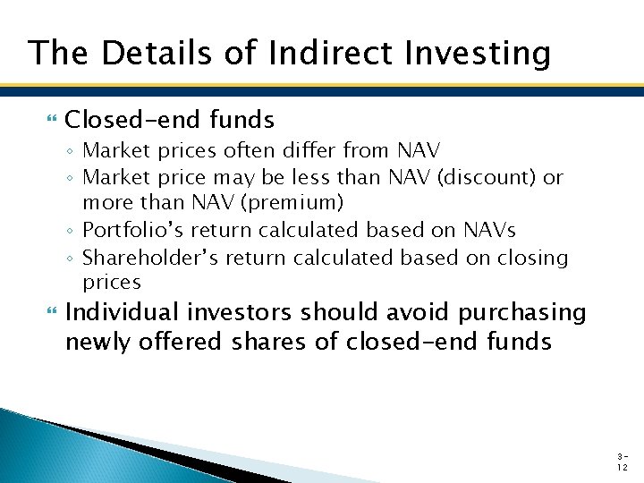 The Details of Indirect Investing Closed-end funds ◦ Market prices often differ from NAV The Details of Indirect Investing Closed-end funds ◦ Market prices often differ from NAV