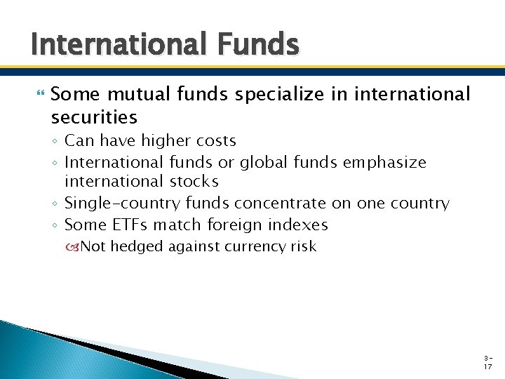 International Funds Some mutual funds specialize in international securities ◦ Can have higher costs International Funds Some mutual funds specialize in international securities ◦ Can have higher costs