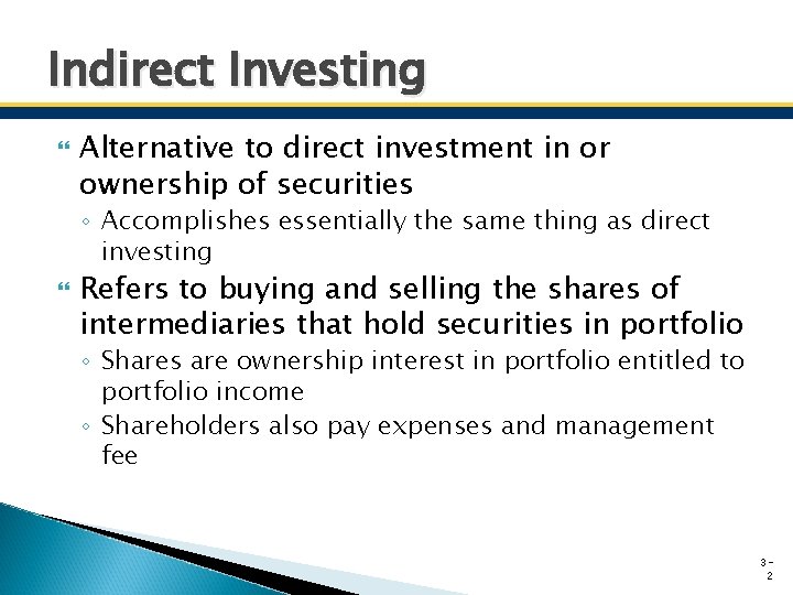 Indirect Investing Alternative to direct investment in or ownership of securities ◦ Accomplishes essentially Indirect Investing Alternative to direct investment in or ownership of securities ◦ Accomplishes essentially