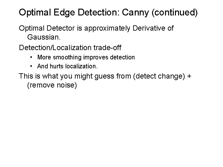 Optimal Edge Detection: Canny (continued) Optimal Detector is approximately Derivative of Gaussian. Detection/Localization trade-off