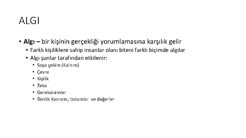 ALGI • Algı – bir kişinin gerçekliği yorumlamasına karşılık gelir • Farklı kişiliklere sahip