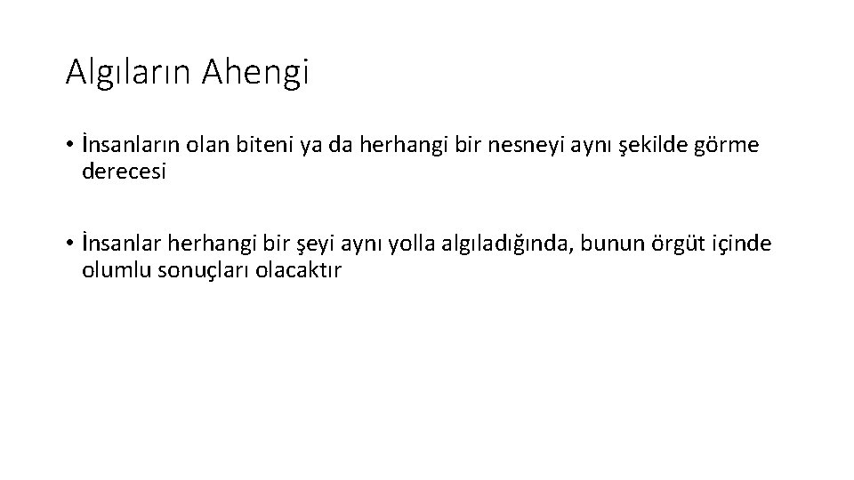 Algıların Ahengi • İnsanların olan biteni ya da herhangi bir nesneyi aynı şekilde görme Algıların Ahengi • İnsanların olan biteni ya da herhangi bir nesneyi aynı şekilde görme