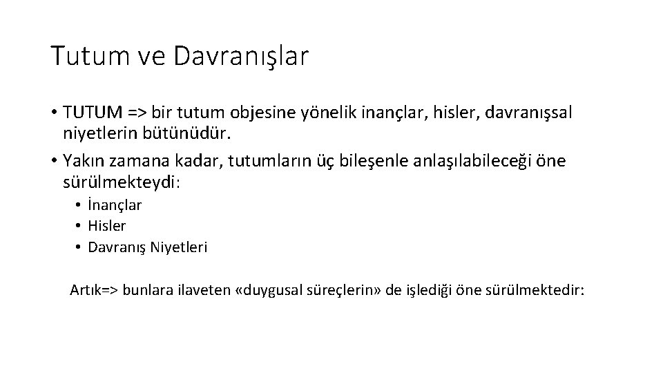 Tutum ve Davranışlar • TUTUM => bir tutum objesine yönelik inançlar, hisler, davranışsal niyetlerin