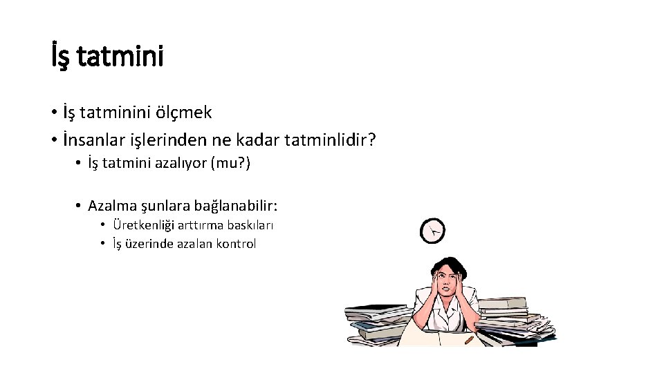 İş tatmini • İş tatminini ölçmek • İnsanlar işlerinden ne kadar tatminlidir? • İş İş tatmini • İş tatminini ölçmek • İnsanlar işlerinden ne kadar tatminlidir? • İş