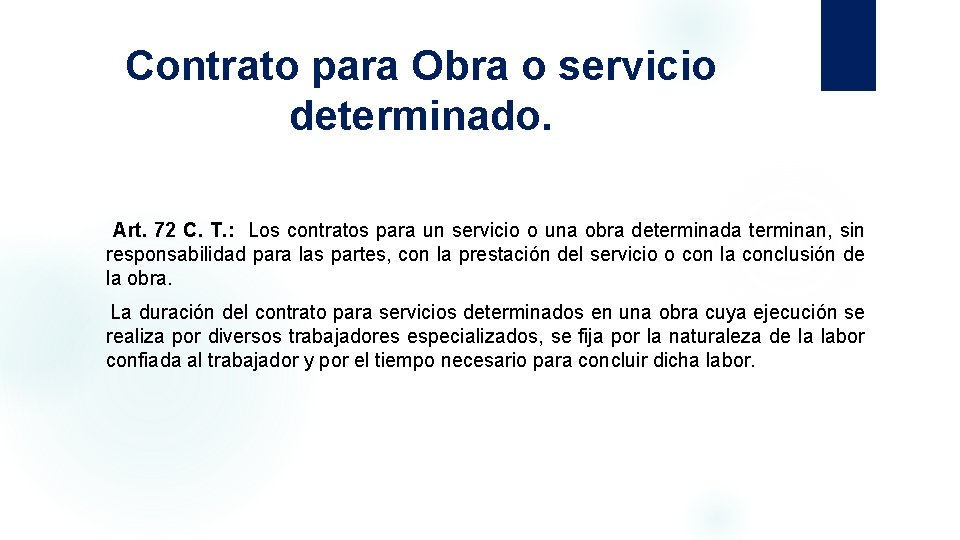 Contrato para Obra o servicio determinado. Art. 72 C. T. : Los contratos para