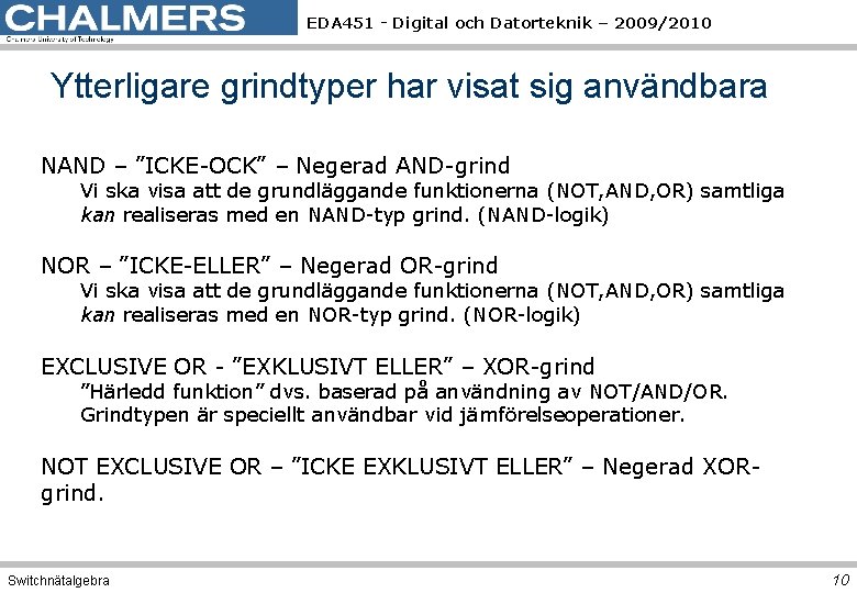 EDA 451 - Digital och Datorteknik – 2009/2010 Ytterligare grindtyper har visat sig användbara