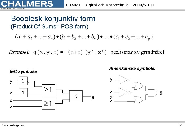 EDA 451 - Digital och Datorteknik – 2009/2010 Booolesk konjunktiv form (Product Of Sums=